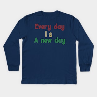 Every Day is a New Day Kids Long Sleeve T-Shirt